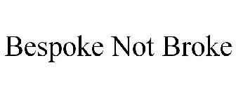 BESPOKE NOT BROKE