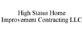 HIGH STATUS HOME IMPROVEMENT CONTRACTING LLC