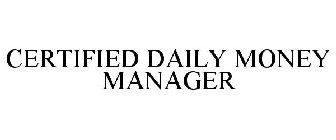 CERTIFIED DAILY MONEY MANAGER