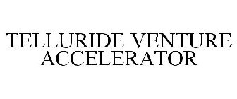 TELLURIDE VENTURE ACCELERATOR