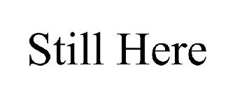 STILL HERE