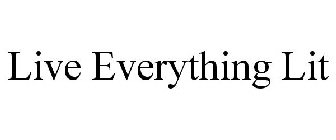LIVE EVERYTHING LIT