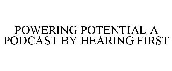 POWERING POTENTIAL A PODCAST BY HEARINGFIRST