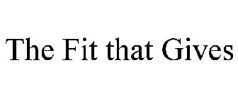 THE FIT THAT GIVES