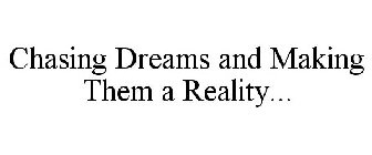 CHASING DREAMS AND MAKING THEM A REALITY...