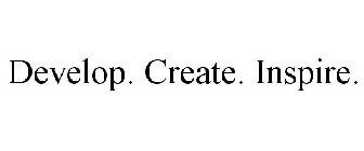 DEVELOP. CREATE. INSPIRE.