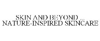 SKIN AND BEYOND ... NATURE-INSPIRED SKINCARE