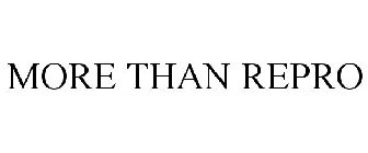 MORE THAN REPRO