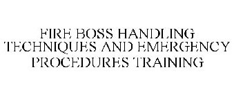 FIRE BOSS HANDLING TECHNIQUES AND EMERGENCY PROCEDURES TRAINING
