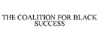 THE COALITION FOR BLACK SUCCESS