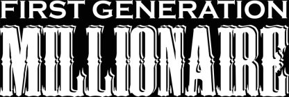 FIRST GENERATION MILLIONAIRE