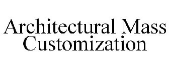 ARCHITECTURAL MASS CUSTOMIZATION