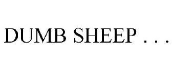 DUMB SHEEP . . .