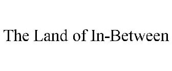 THE LAND OF IN-BETWEEN