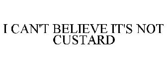 I CAN'T BELIEVE IT'S NOT CUSTARD
