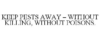 KEEP PESTS AWAY - WITHOUT KILLING, WITHOUT POISONS.