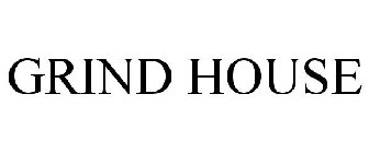GRIND HOUSE