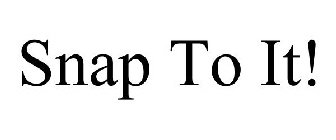 SNAP TO IT!