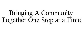 BRINGING A COMMUNITY TOGETHER ONE STEP AT A TIME!