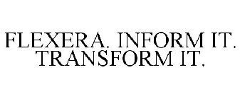 FLEXERA. INFORM IT. TRANSFORM IT.