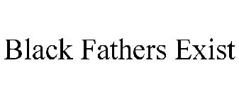 BLACK FATHERS EXIST