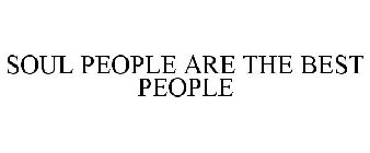 SOUL PEOPLE ARE THE BEST PEOPLE