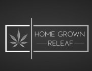 HOME GROWN RELEAF