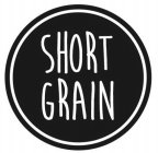 SHORT GRAIN