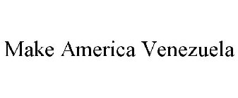 MAKE AMERICA VENEZUELA