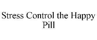 STRESS CONTROL THE HAPPY PILL