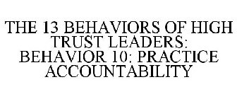 THE 13 BEHAVIORS OF HIGH TRUST LEADERS: BEHAVIOR 10: PRACTICE ACCOUNTABILITY