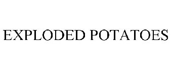 EXPLODED POTATOES