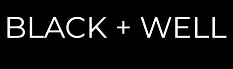 BLACK + WELL