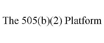 THE 505(B)(2) PLATFORM