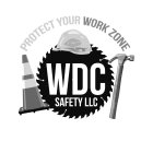 PROTECT YOUR WORK ZONE WDC SAFETY LLC