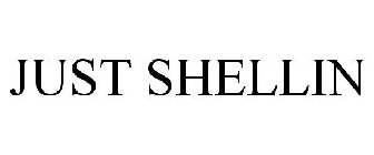 JUST SHELLIN