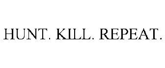 HUNT. KILL. REPEAT.