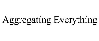 AGGREGATING EVERYTHING