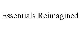 ESSENTIALS REIMAGINED