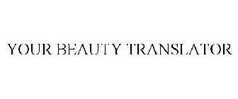 YOUR BEAUTY TRANSLATOR