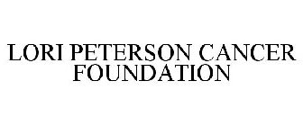 LORI PETERSON CANCER FOUNDATION