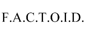 F.A.C.T.O.I.D.