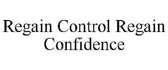 REGAIN CONTROL REGAIN CONFIDENCE