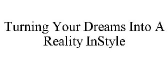 TURNING YOUR DREAMS INTO A REALITY INSTYLE