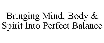 BRINGING MIND, BODY & SPIRIT INTO PERFECT BALANCE