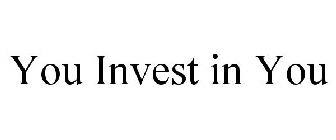 YOU INVEST IN YOU