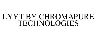 LYYT BY CHROMAPURE TECHNOLOGIES