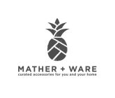 MATHER + WARE CURATED ACCESSORIES FOR YOU AND YOUR HOME