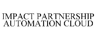 IMPACT PARTNERSHIP AUTOMATION CLOUD