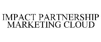 IMPACT PARTNERSHIP MARKETING CLOUD